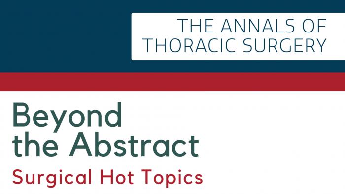 Annals of Thoracic Surgery Podcast - Beyond the Abstract 